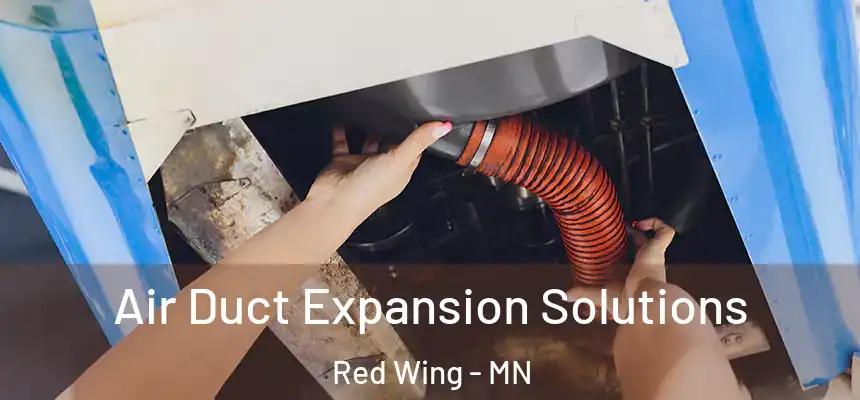 Air Duct Expansion Solutions Red Wing - MN