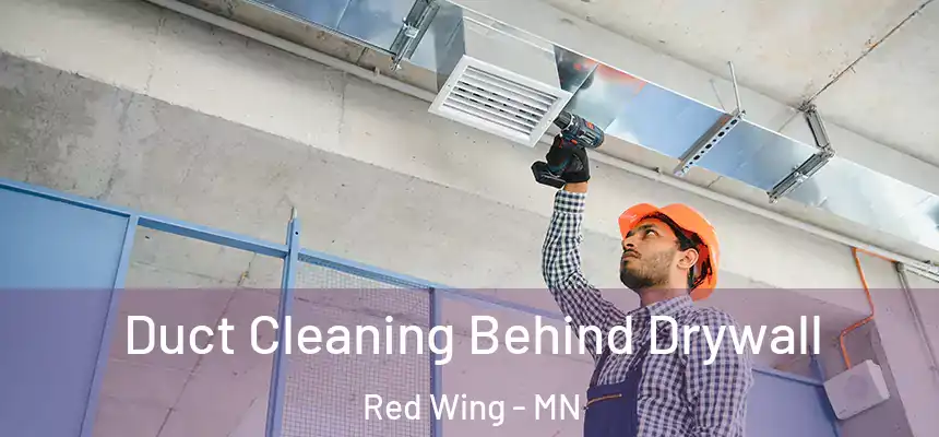 Duct Cleaning Behind Drywall Red Wing - MN
