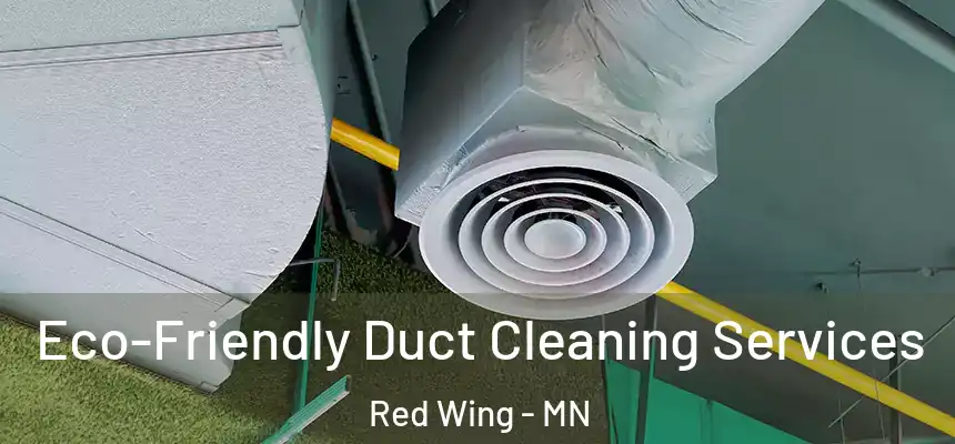 Eco-Friendly Duct Cleaning Services Red Wing - MN