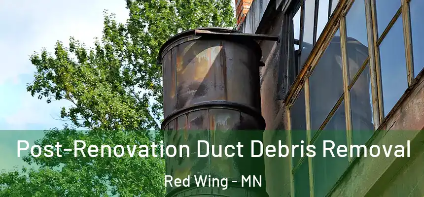 Post-Renovation Duct Debris Removal Red Wing - MN