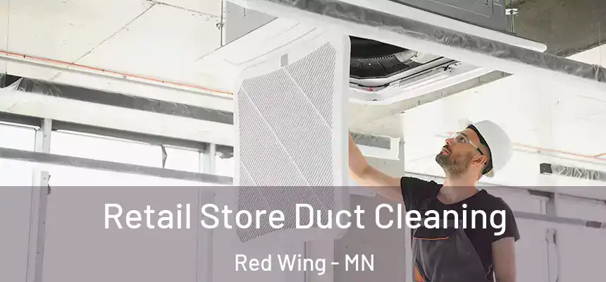 Retail Store Duct Cleaning Red Wing - MN