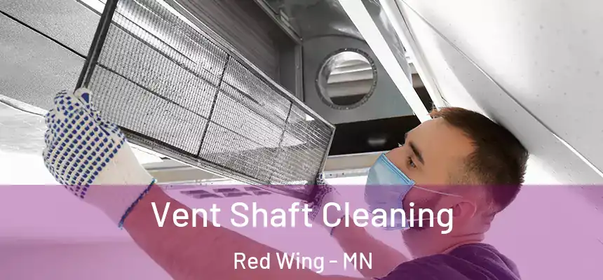 Vent Shaft Cleaning Red Wing - MN